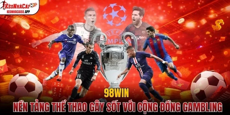 98win - Nền Tảng Thể Thao Gây Sốt Với Cộng Đồng Gambling