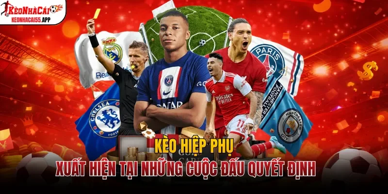 Kèo hiệp phụ xuất hiện tại những cuộc đấu quyết định