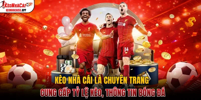 Kèo Nhà Cái là chuyên trang cung cấp tỷ lệ kèo, thông tin bóng đá