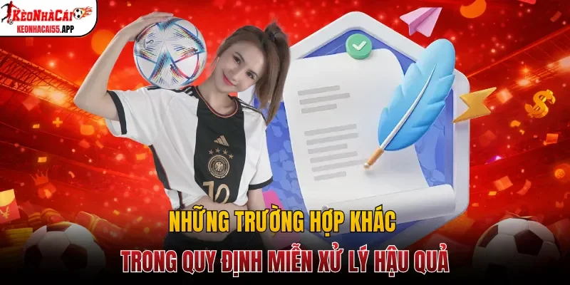 Những trường hợp khác trong quy định miễn xử lý hậu quả