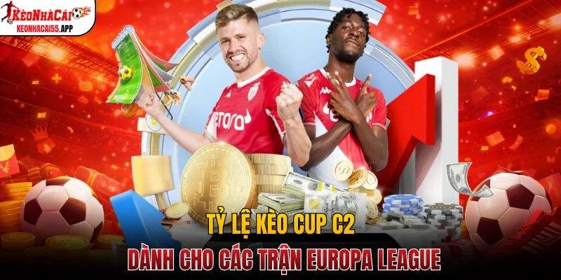 Tỷ lệ kèo cup C2 dành cho các trận Europa League