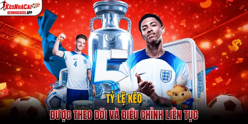 Tỷ lệ kèo được theo dõi và điều chỉnh liên tục