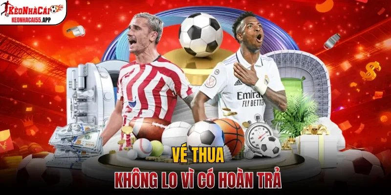 Vé thua không lo vì có hoàn trả